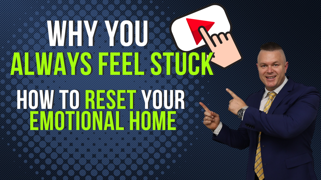 Why you Always Feel Stuck: How To Reset Your Emotional Home